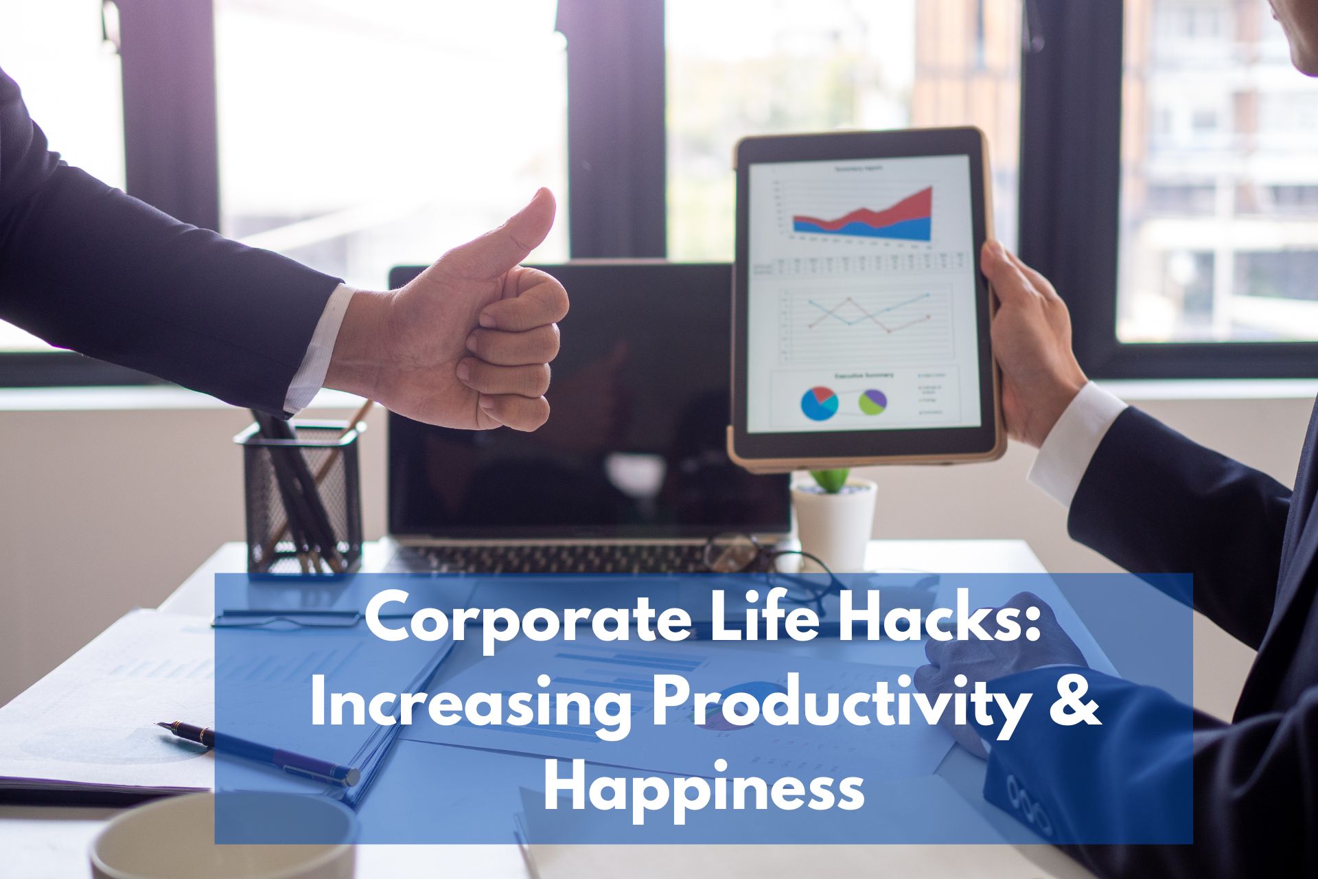 Corporate Life Hacks Increasing Productivity & Happiness