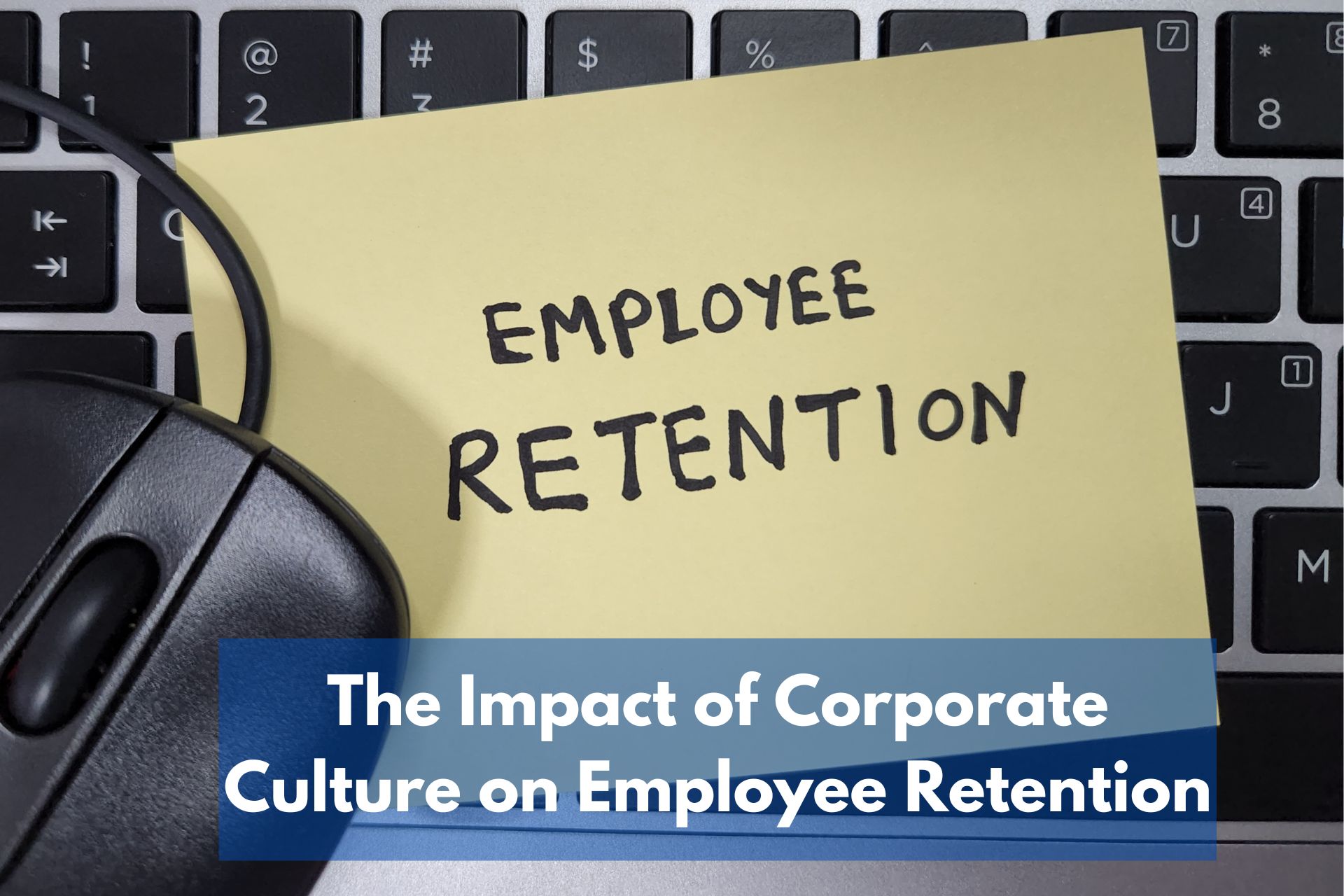 The Impact of Corporate Culture on Employee Retention