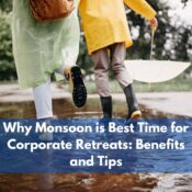 Why Monsoon is Best Time for Corporate Retreats Benefits and Tips