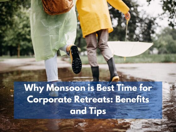 Why Monsoon is the Best Time for Corporate Retreats: Benefits and Tips