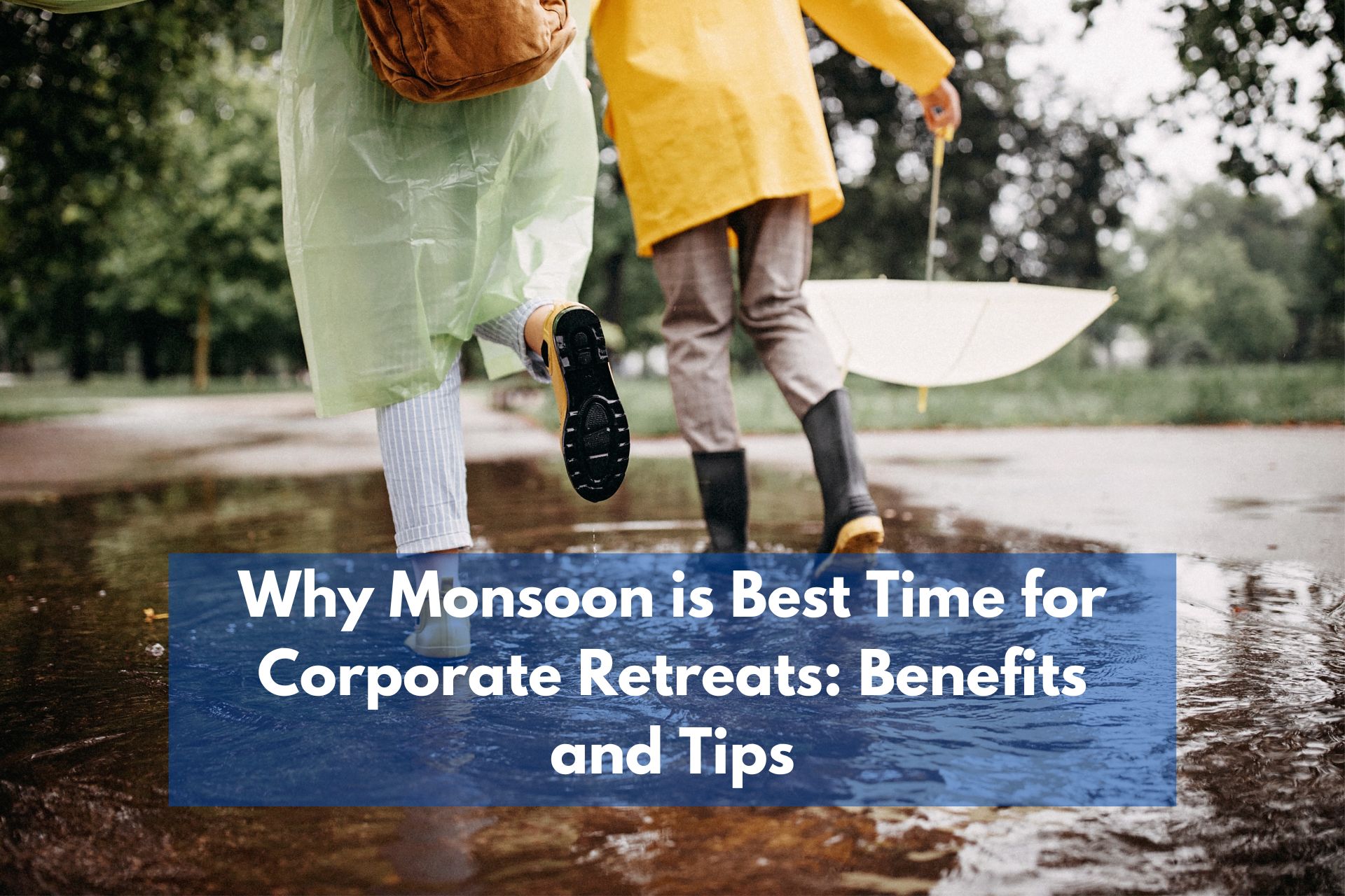 Why Monsoon is Best Time for Corporate Retreats Benefits and Tips