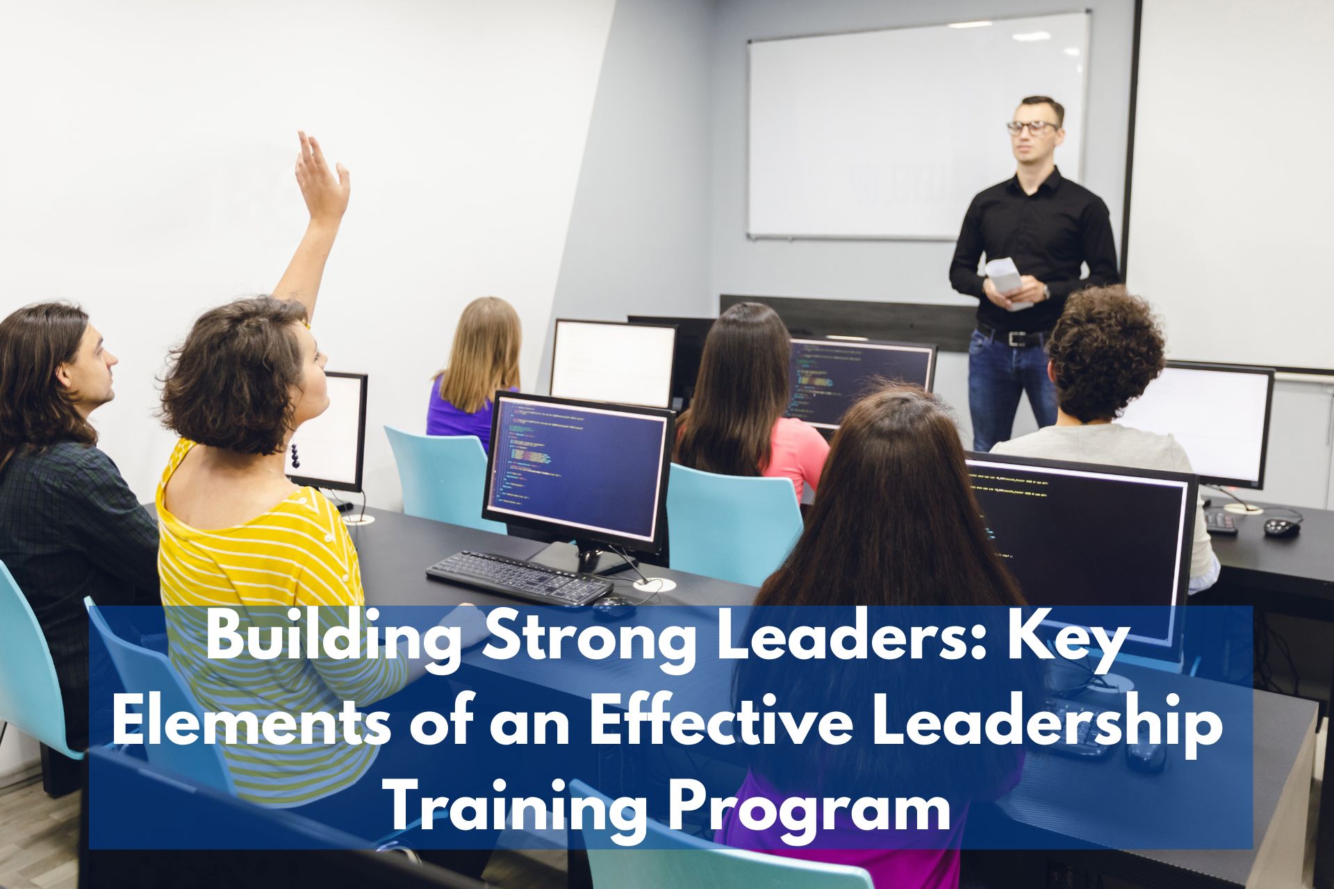 Building Strong Leaders: Key Elements of an Effective Leadership Training Program