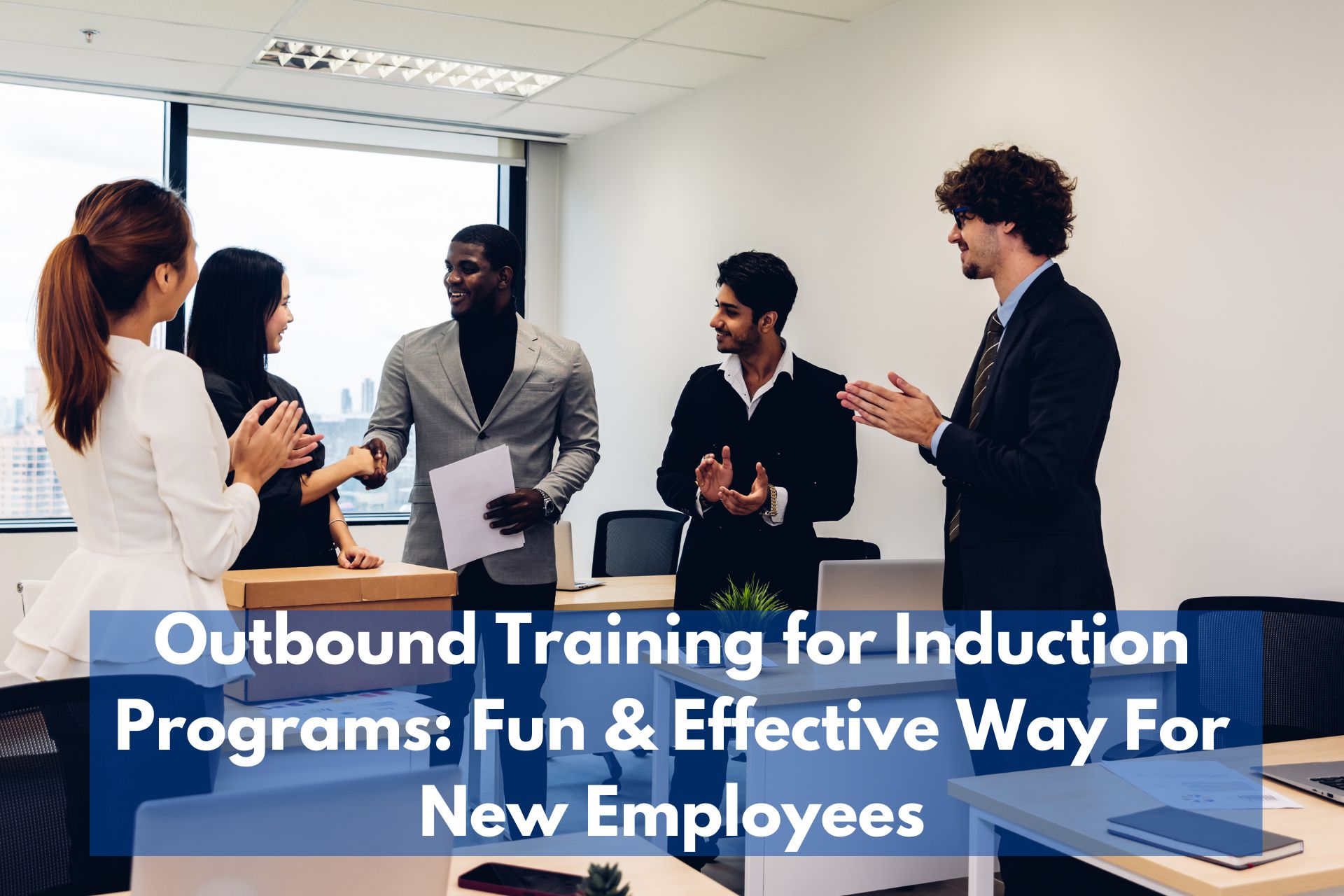 Outbound Training for Induction Programs Fun and Effective Way to Welcome New Employees