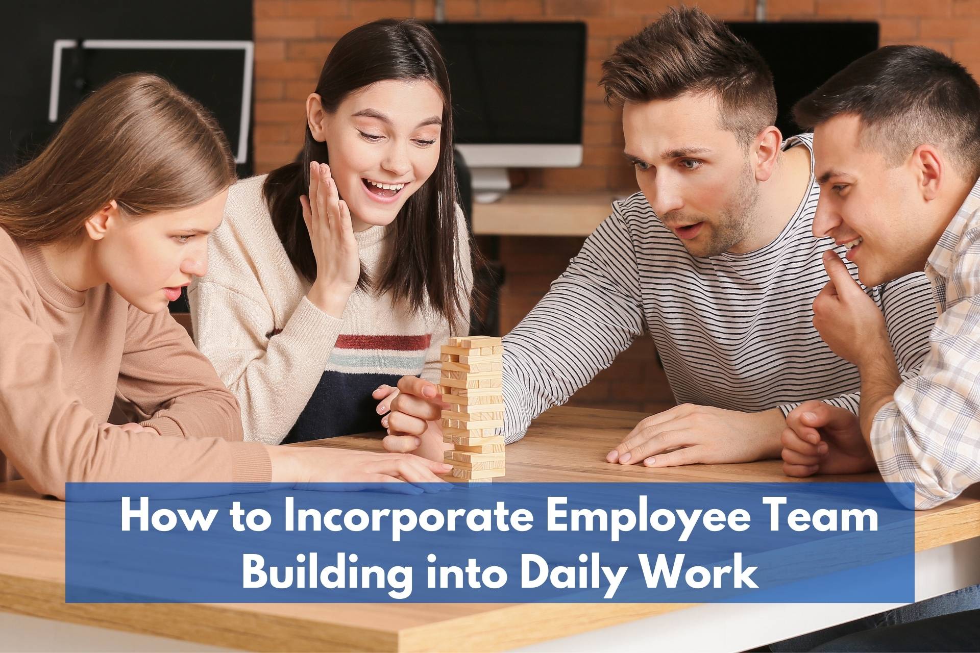 How to Incorporate Employee Team Building into Daily Work