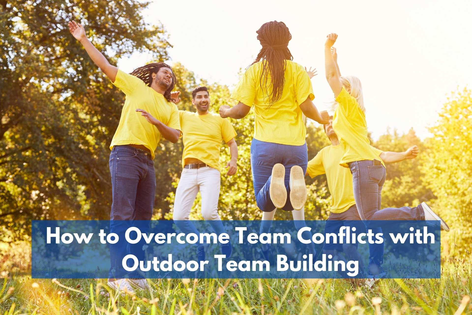 How to Overcome Team Conflicts with Outdoor Team Building