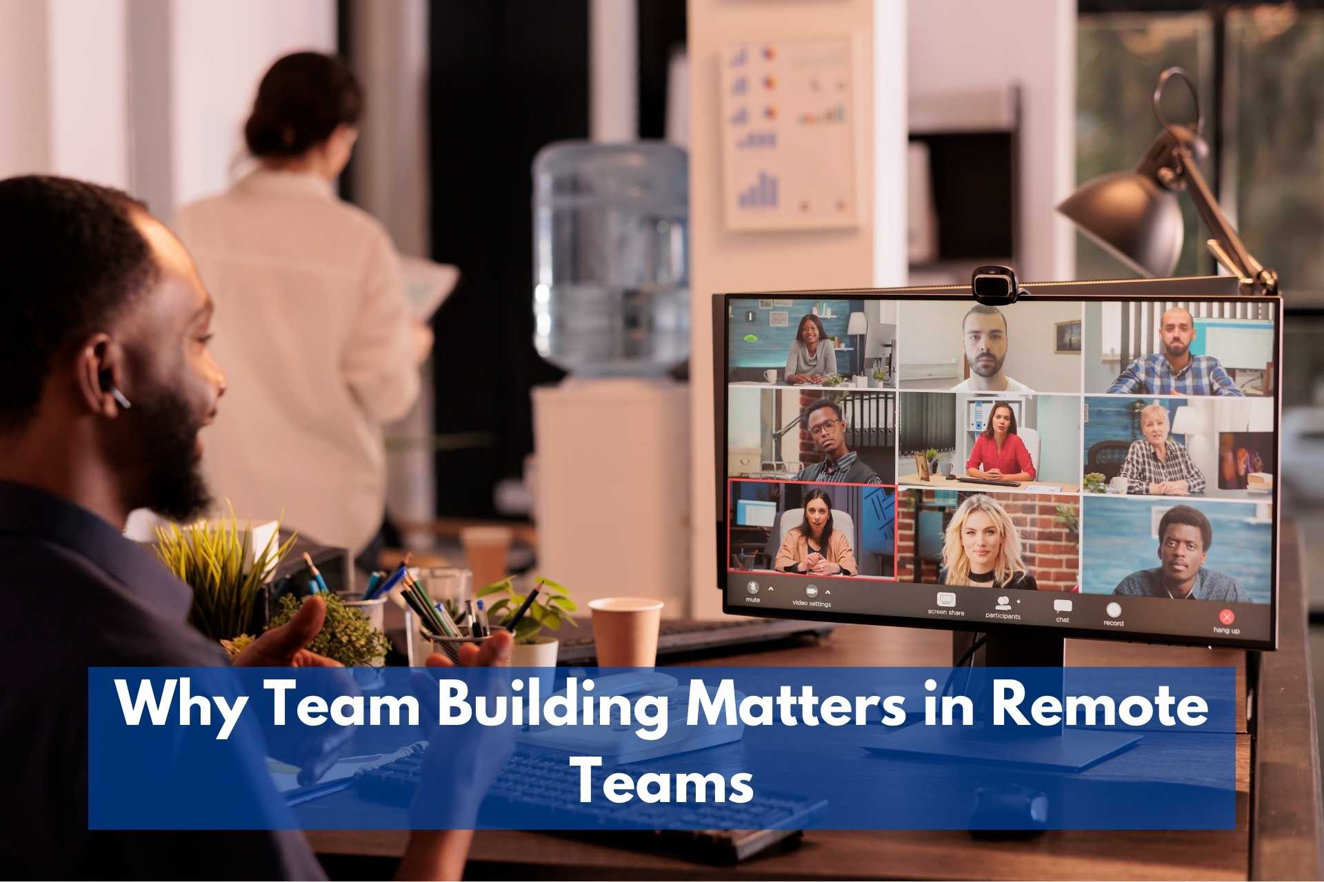 Why Team Building Matters in Remote Teams