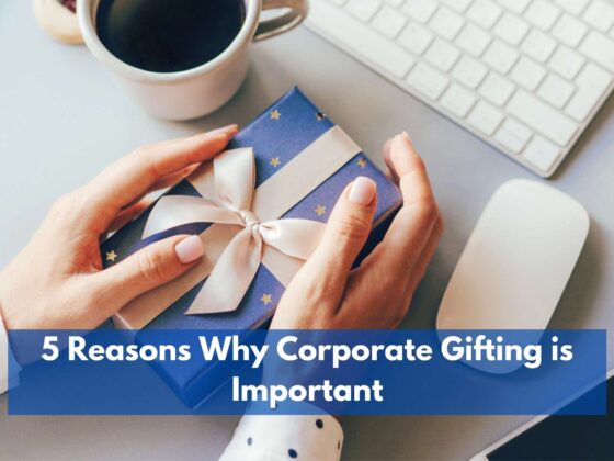 5 Reasons Why Corporate Gifting is Important