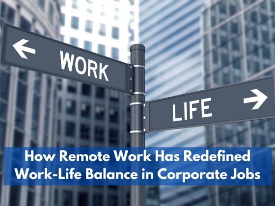 How Remote Work Has Redefined Work-Life Balance in Corporate Jobs