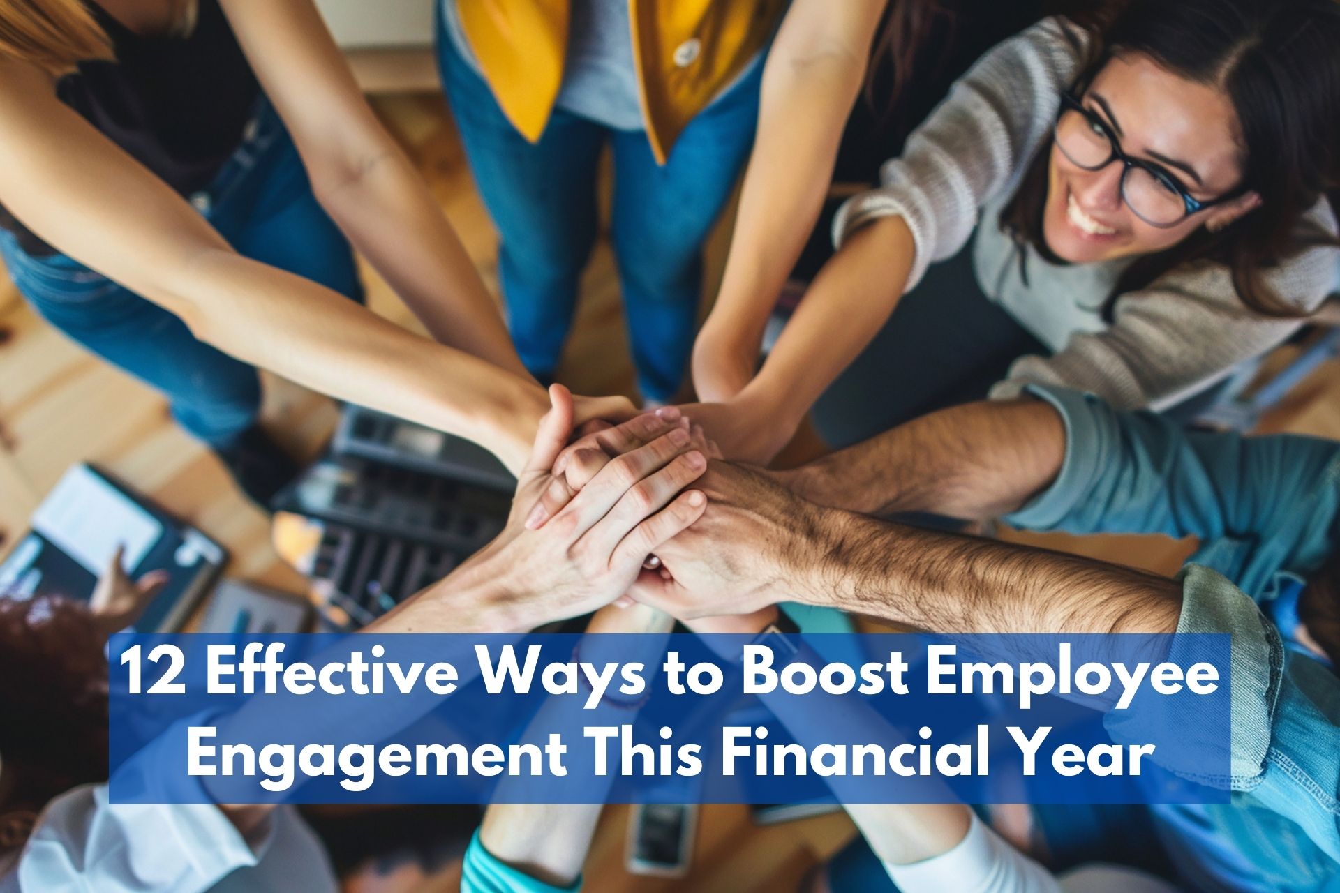 12 Effective Ways to Boost Employee Engagement This Financial Year