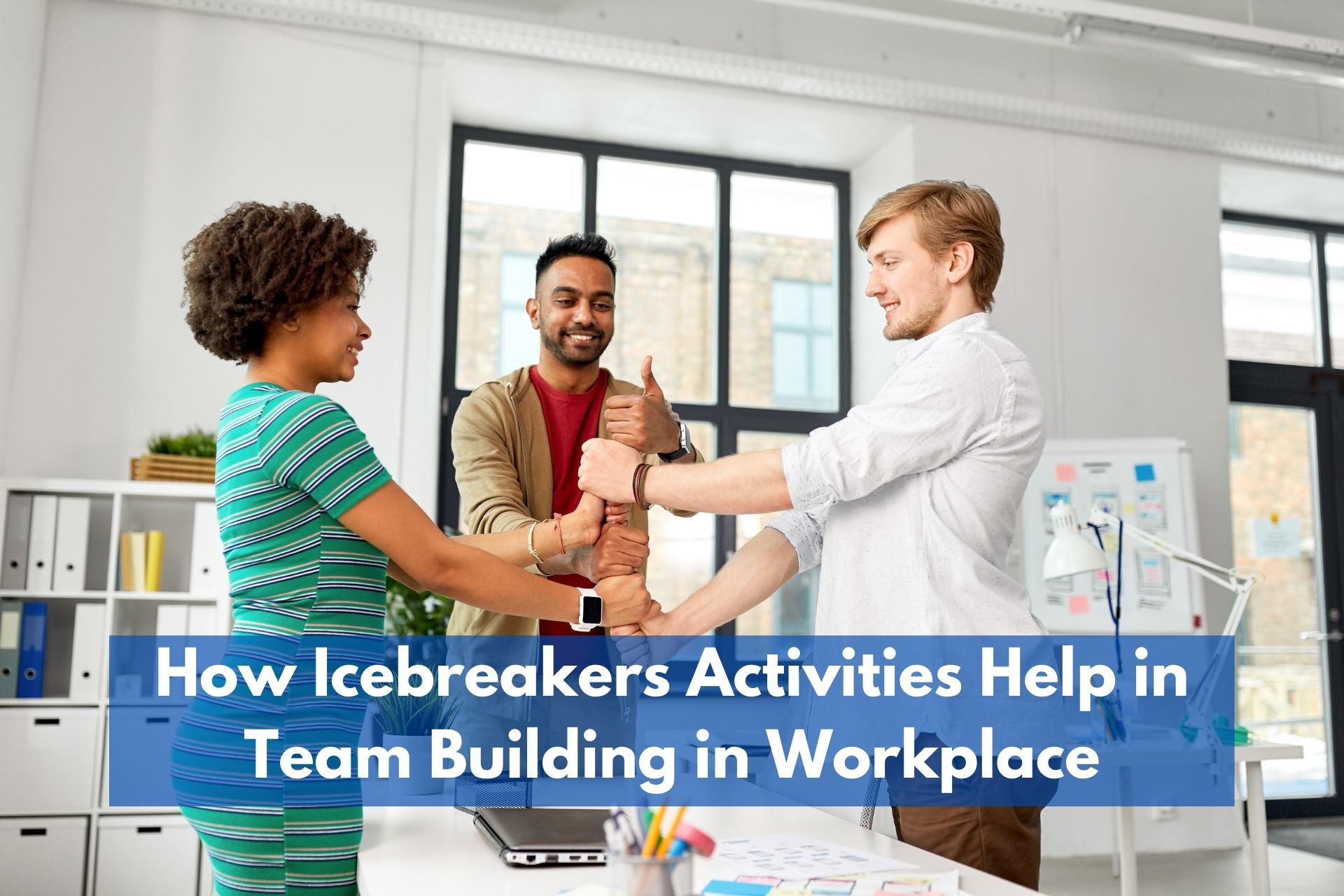 How Icebreakers Activities Help in Team Building in Workplace