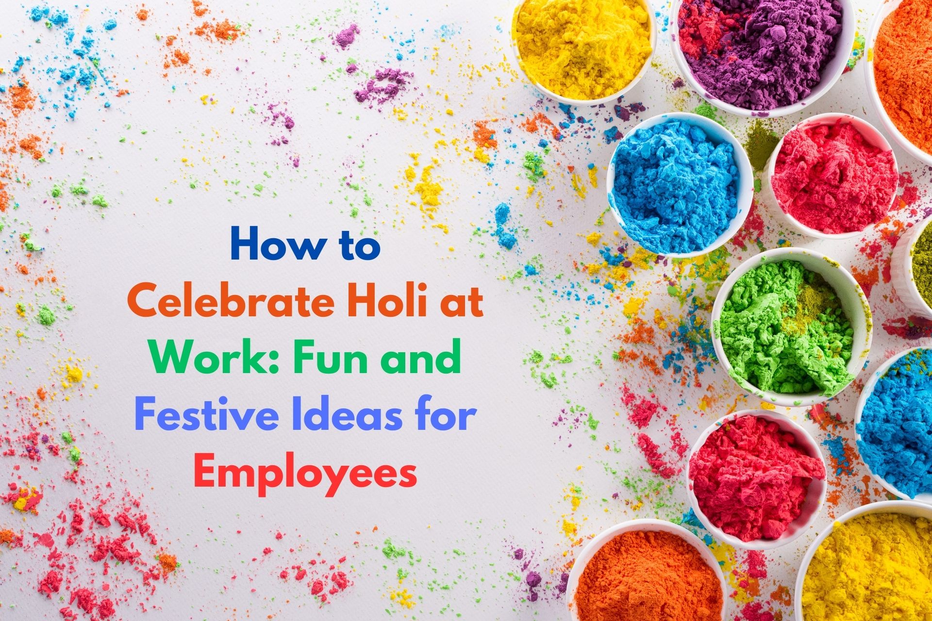 How to Celebrate Holi at Work Fun and Festive Ideas for Employees